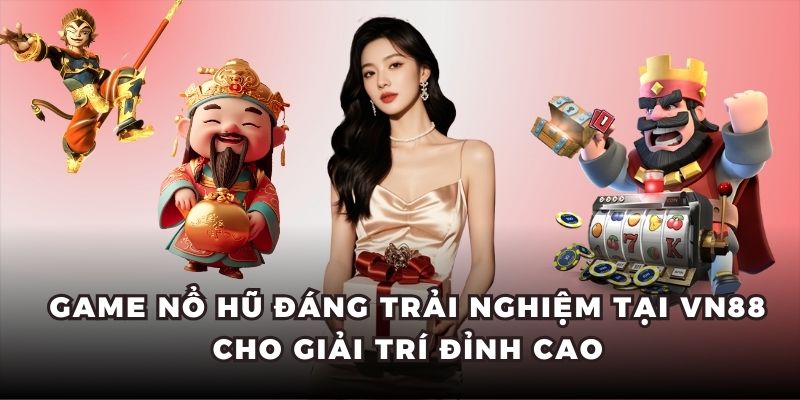 Nổ hũ Vn88 giải trí đỉnh cao