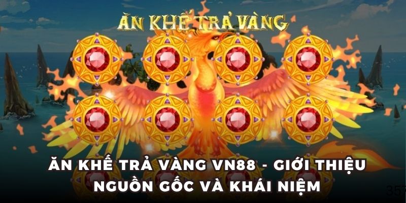 Ăn Khế Trả Vàng VN88 - Giới thiệu nguồn gốc và khái niệm