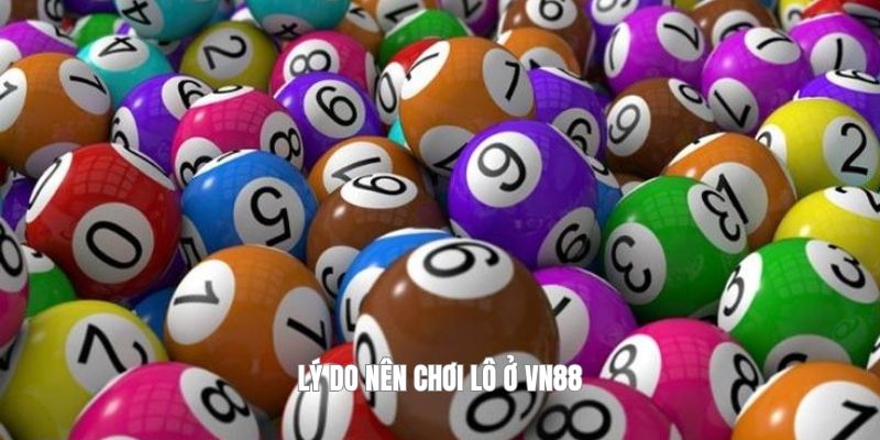 Lý do nên chơi lô ở VN88