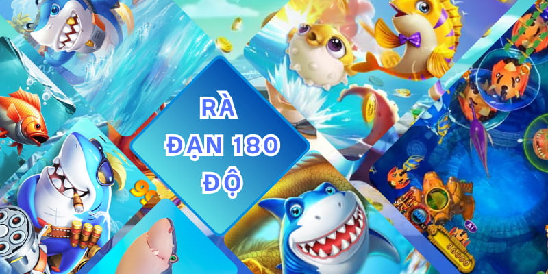 Bạn nên áp dụng mẹo chơi bắn cá rà đạn 180 độ