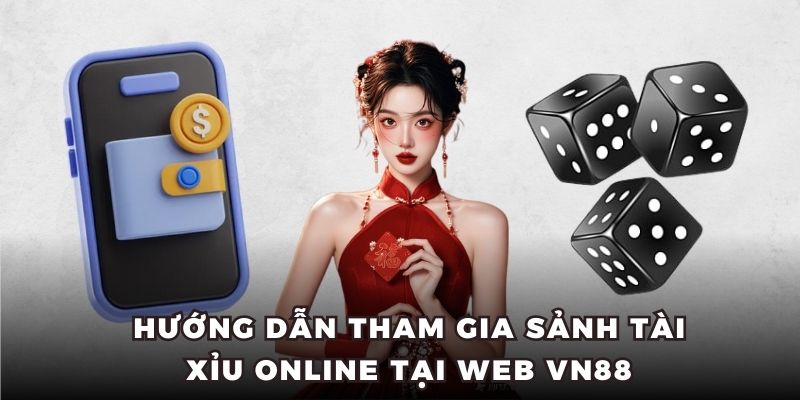 Hướng dẫn tham gia sảnh Tài Xỉu online tại web VN88