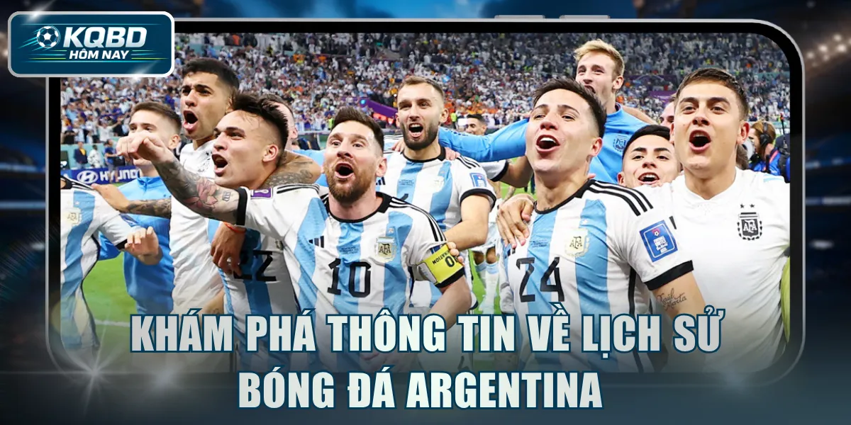 Khám phá thông tin về lịch sử bóng đá Argentina